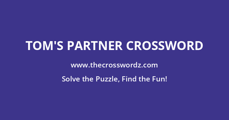 Tom’s partner crossword