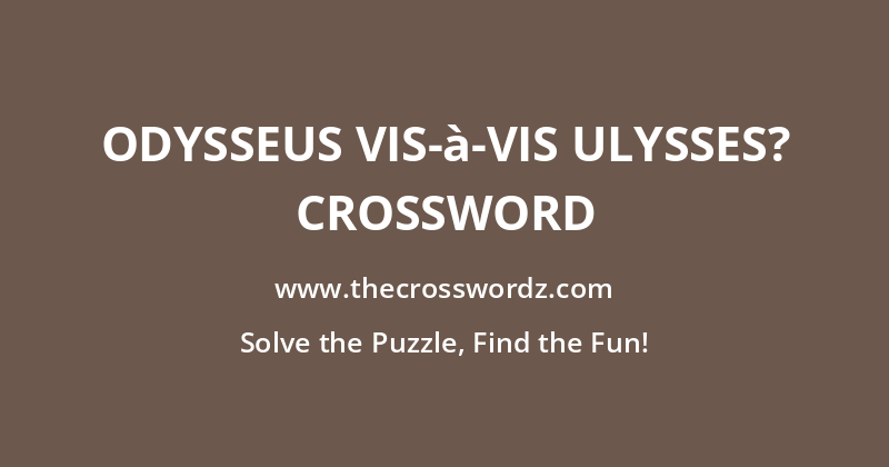 Odysseus vis-à-vis Ulysses? crossword