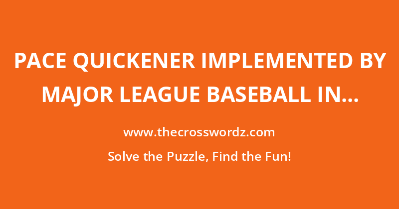Pace quickener implemented by Major League Baseball in 2023 crossword