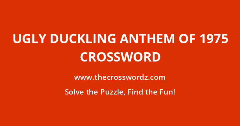 Ugly duckling anthem of 1975 crossword