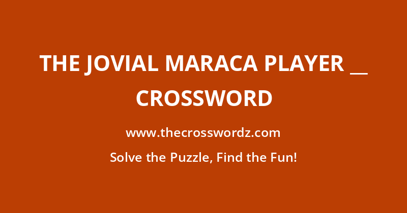The jovial maraca player __ crossword