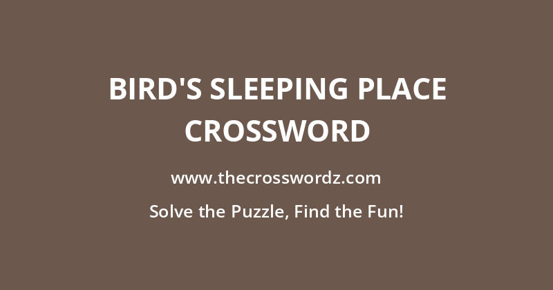 Bird’s sleeping place crossword