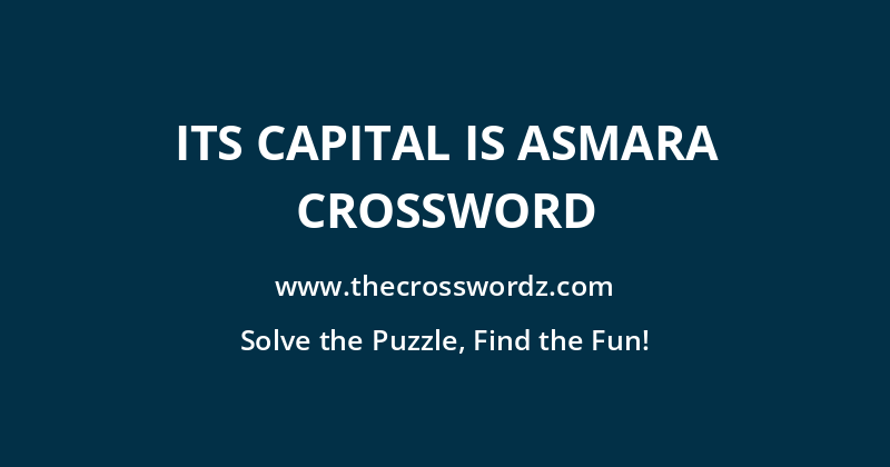 Its capital is Asmara crossword