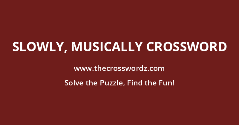 Slowly, musically crossword