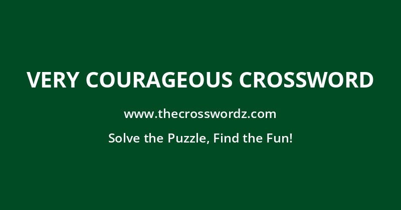 Very courageous crossword
