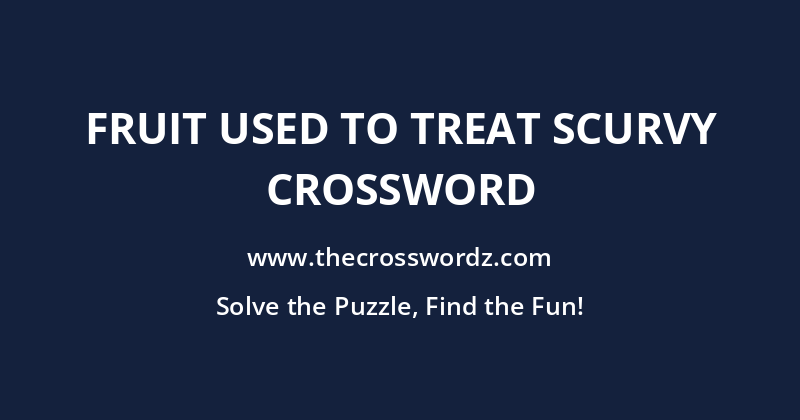 Fruit used to treat scurvy crossword