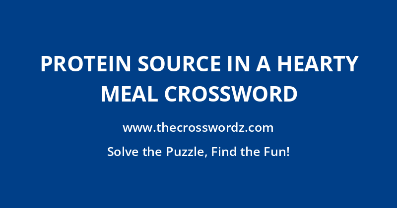 Protein source in a hearty meal crossword