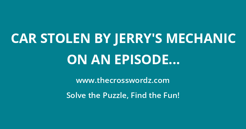 Car stolen by Jerry’s mechanic on an episode of ‘Seinfeld’ crossword