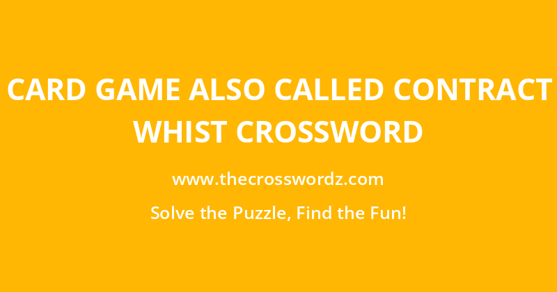 Card game also called contract whist crossword