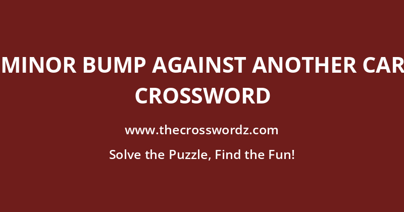 Minor bump against another car crossword