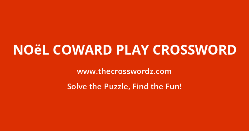 Noël Coward play crossword