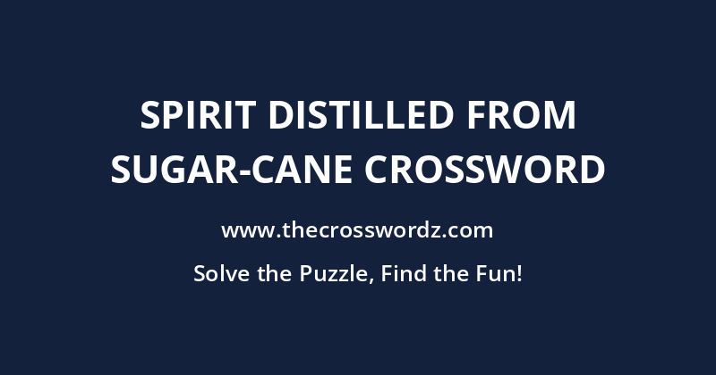 Spirit distilled from sugar-cane crossword
