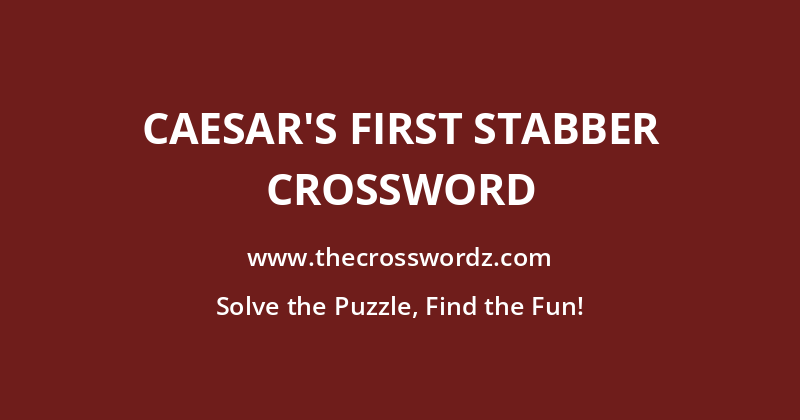 Caesar’s first stabber crossword
