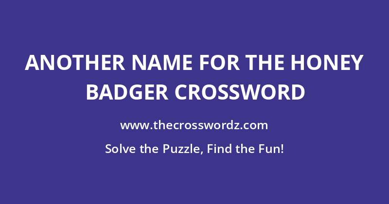 Another name for the honey badger crossword