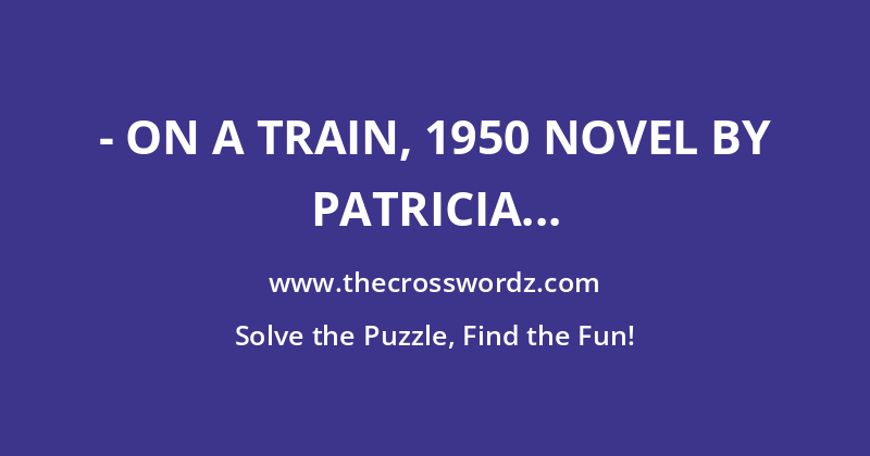 – on a Train, 1950 novel by Patricia Highsmith crossword