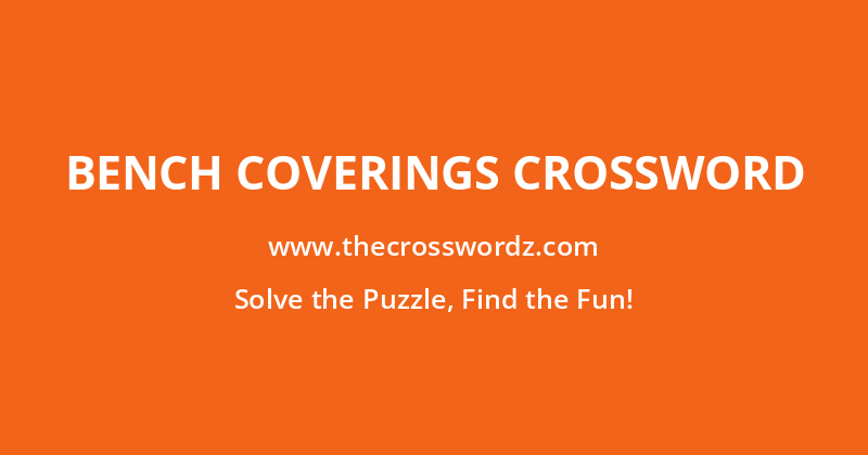 Bench coverings crossword