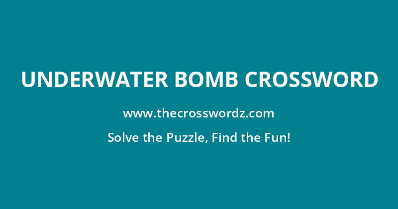Underwater bomb crossword