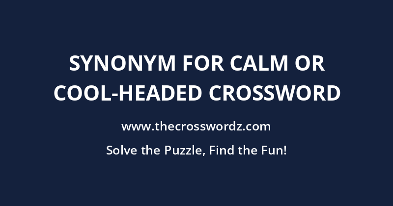 Synonym for calm or cool-headed crossword