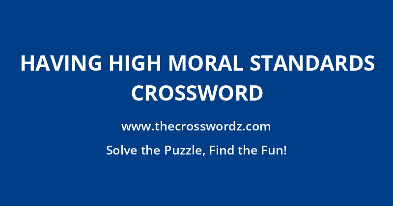 Having high moral standards crossword