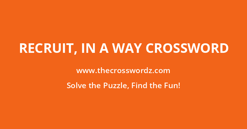 Recruit, in a way crossword