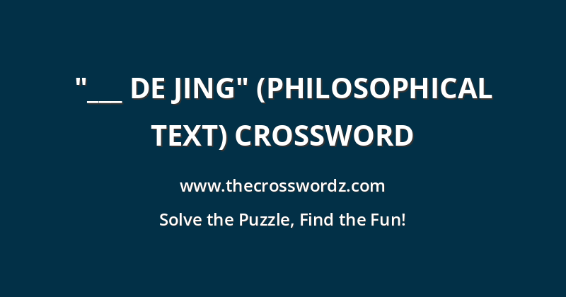 “___ De Jing” (philosophical text) crossword