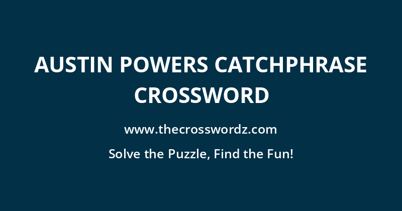 Austin Powers catchphrase crossword