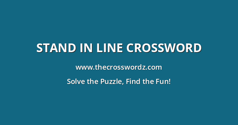 Stand in line crossword