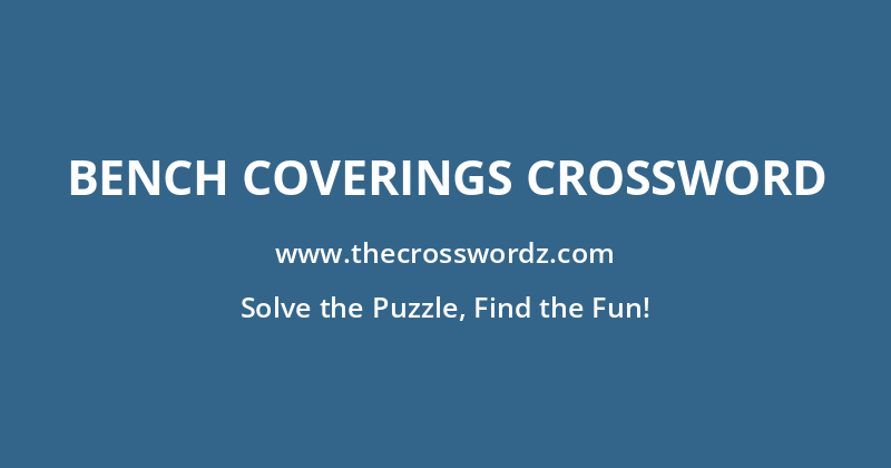 Bench coverings crossword