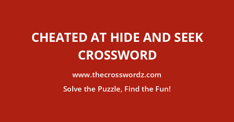 Cheated at hide and seek crossword