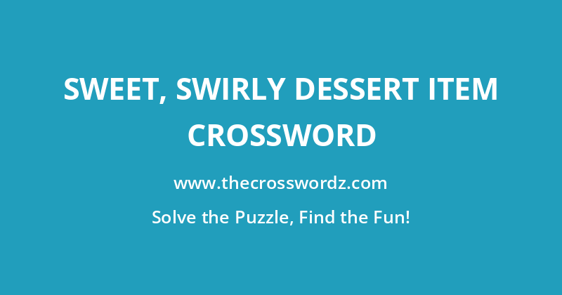 Sweet, swirly dessert item crossword