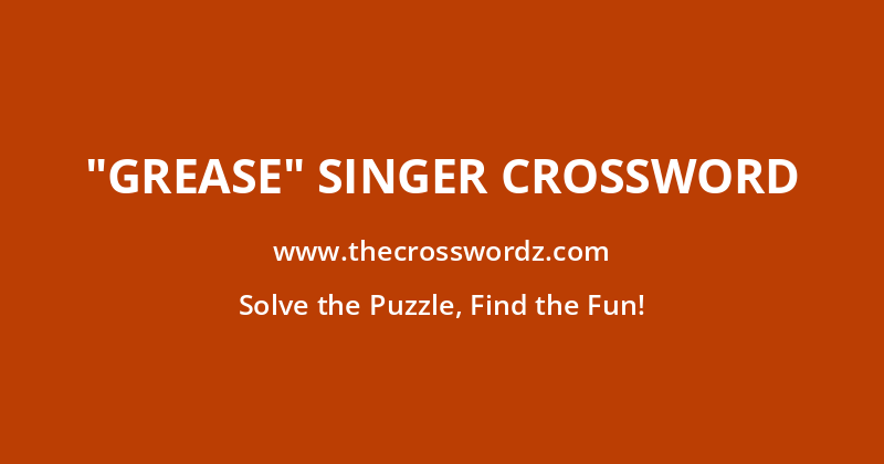 “Grease” singer crossword