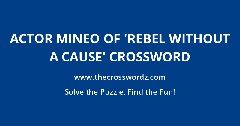 Actor Mineo of ‘Rebel Without a Cause’ crossword