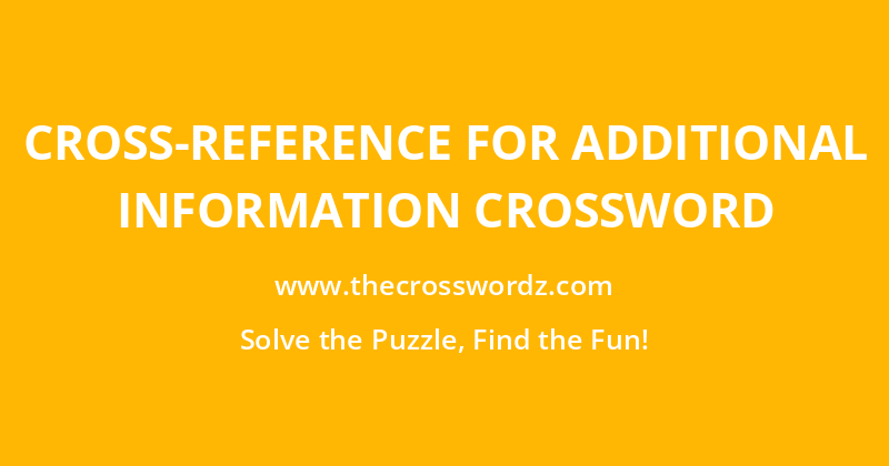 Cross-reference for additional information crossword