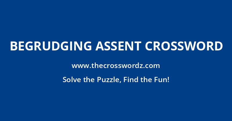Begrudging assent crossword