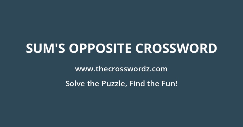 Sum’s opposite crossword