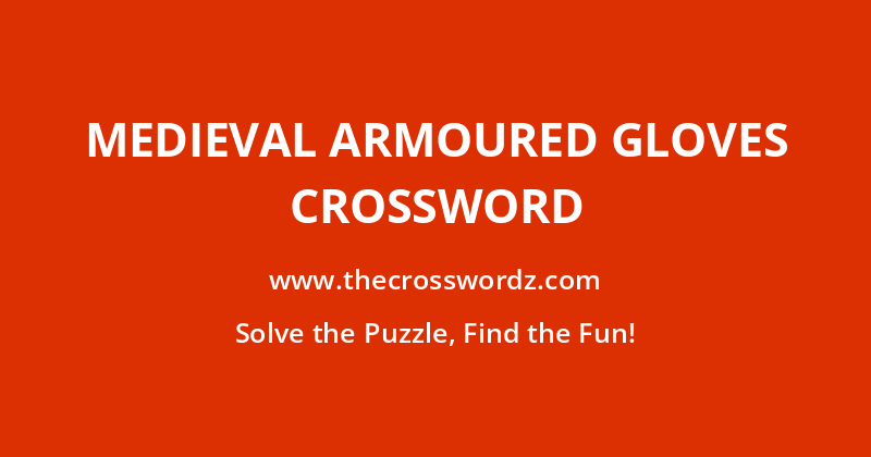 Medieval armoured gloves crossword