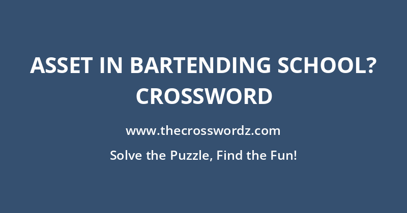 Asset in bartending school? crossword