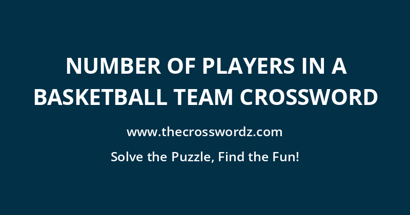Number of players in a basketball team crossword
