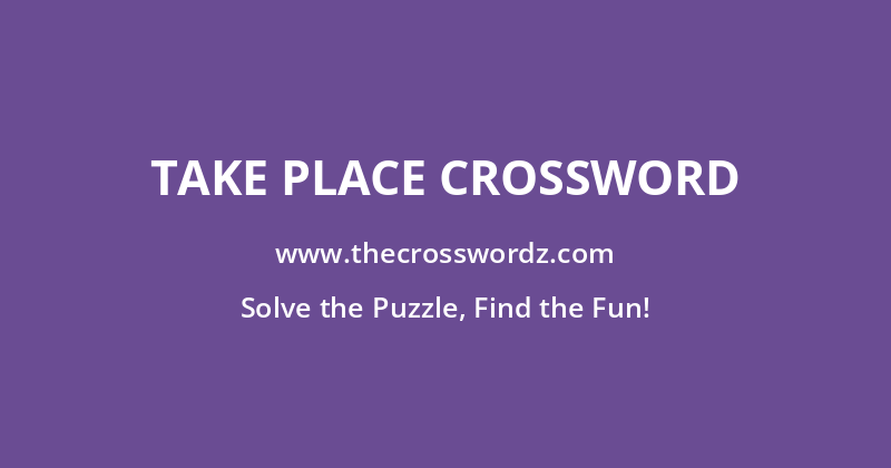 Take place crossword