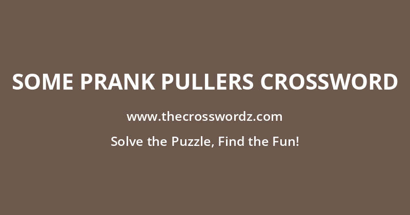 Some prank pullers crossword