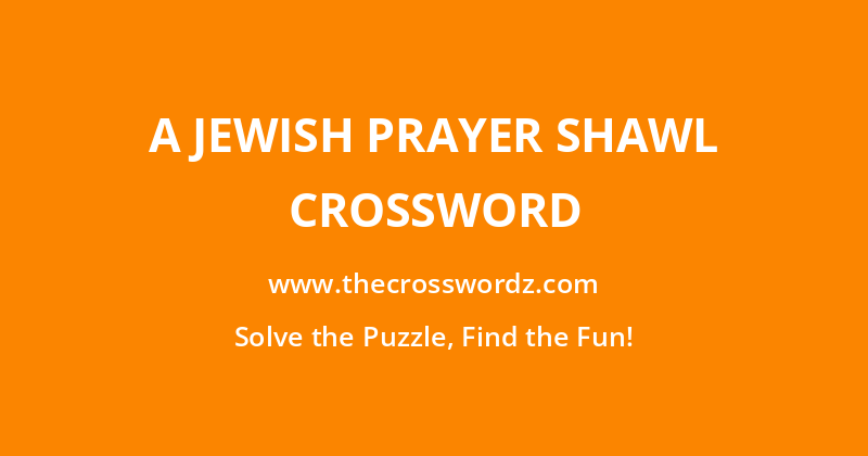 A Jewish prayer shawl crossword