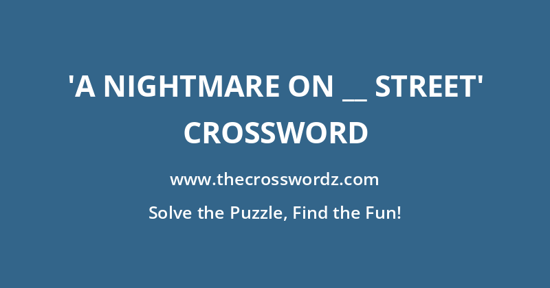 ‘A Nightmare on __ Street’ crossword