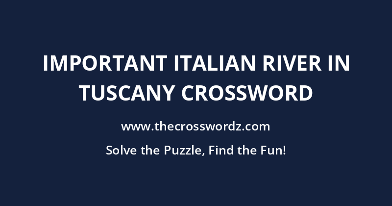 Important Italian river in Tuscany crossword
