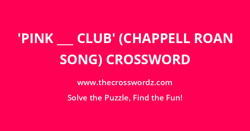 ‘Pink ___ Club’ (Chappell Roan song) crossword