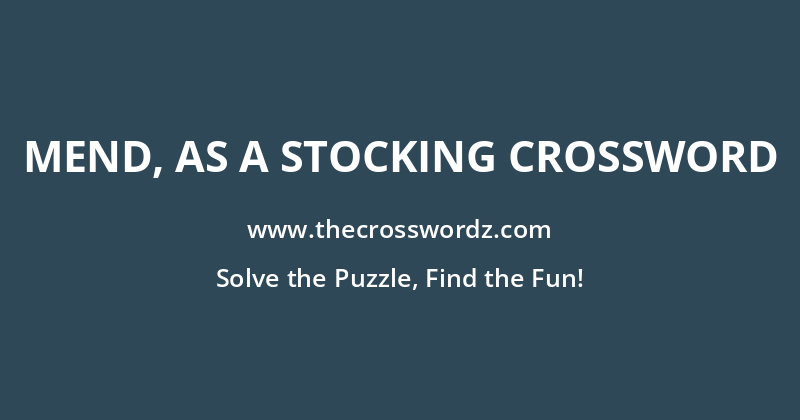 Mend, as a stocking crossword