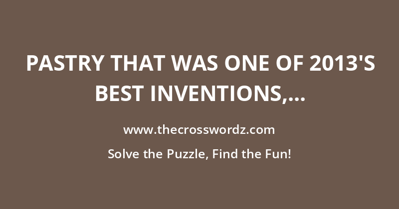 Pastry that was one of 2013’s best inventions, per Time crossword