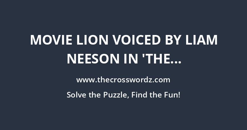Movie lion voiced by Liam Neeson in ‘The Chronicles of Narnia’ crossword