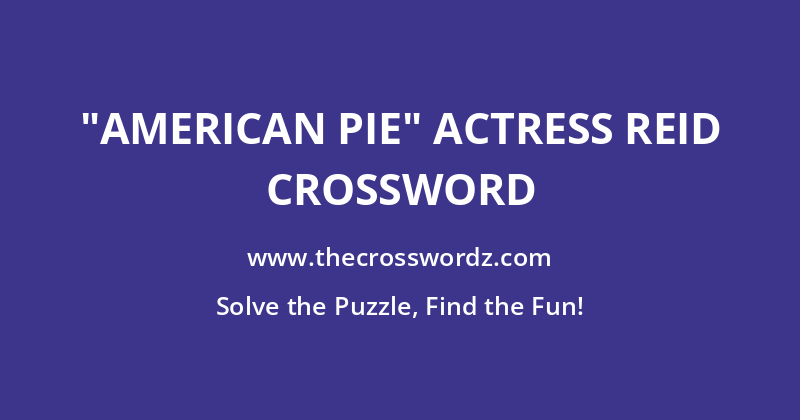 “American Pie” actress Reid crossword