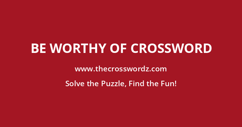Be worthy of crossword