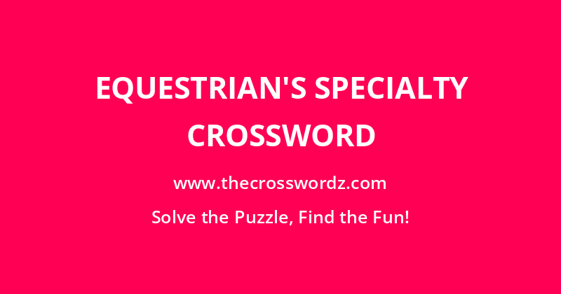 Equestrian’s specialty crossword